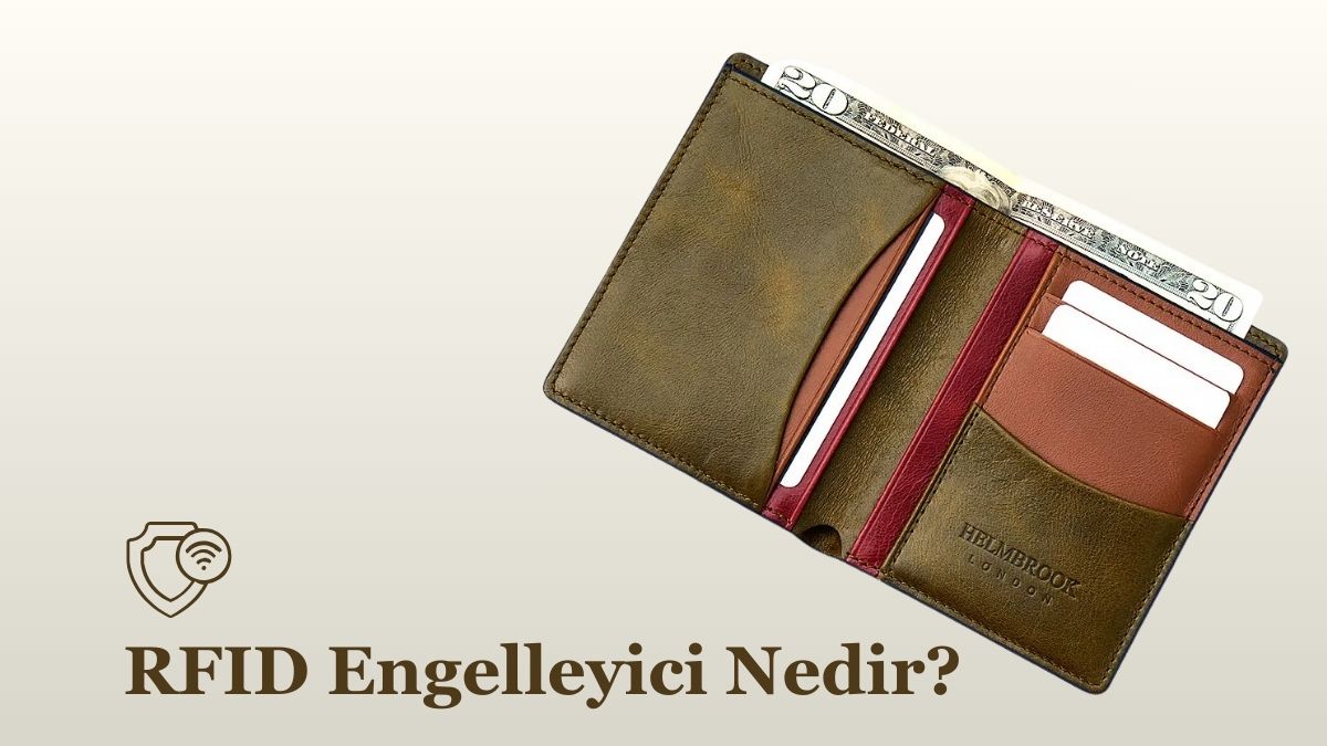 RFID Engelleyici Nedir? HELMBROOK London Deri Cüzdanlarla Kartlarınızı Koruyun