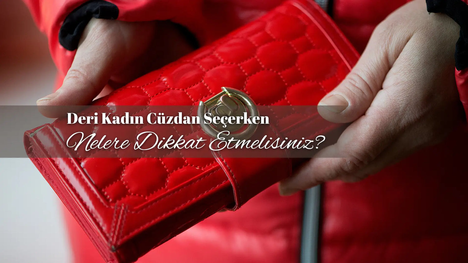 Deri Kadın Cüzdan Seçerken Nelere Dikkat Etmelisiniz?