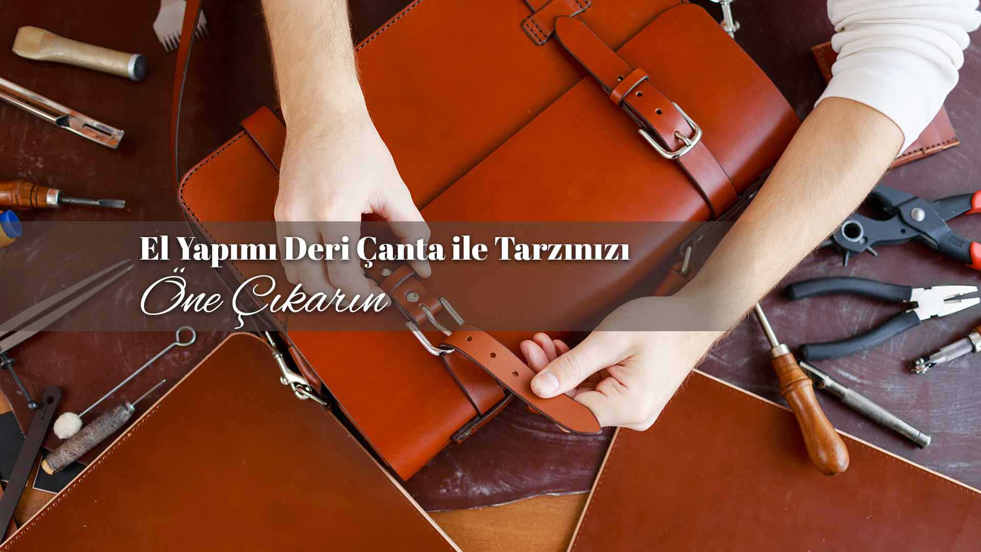 El Yapımı Deri Çanta ile Tarzınızı Öne Çıkarın