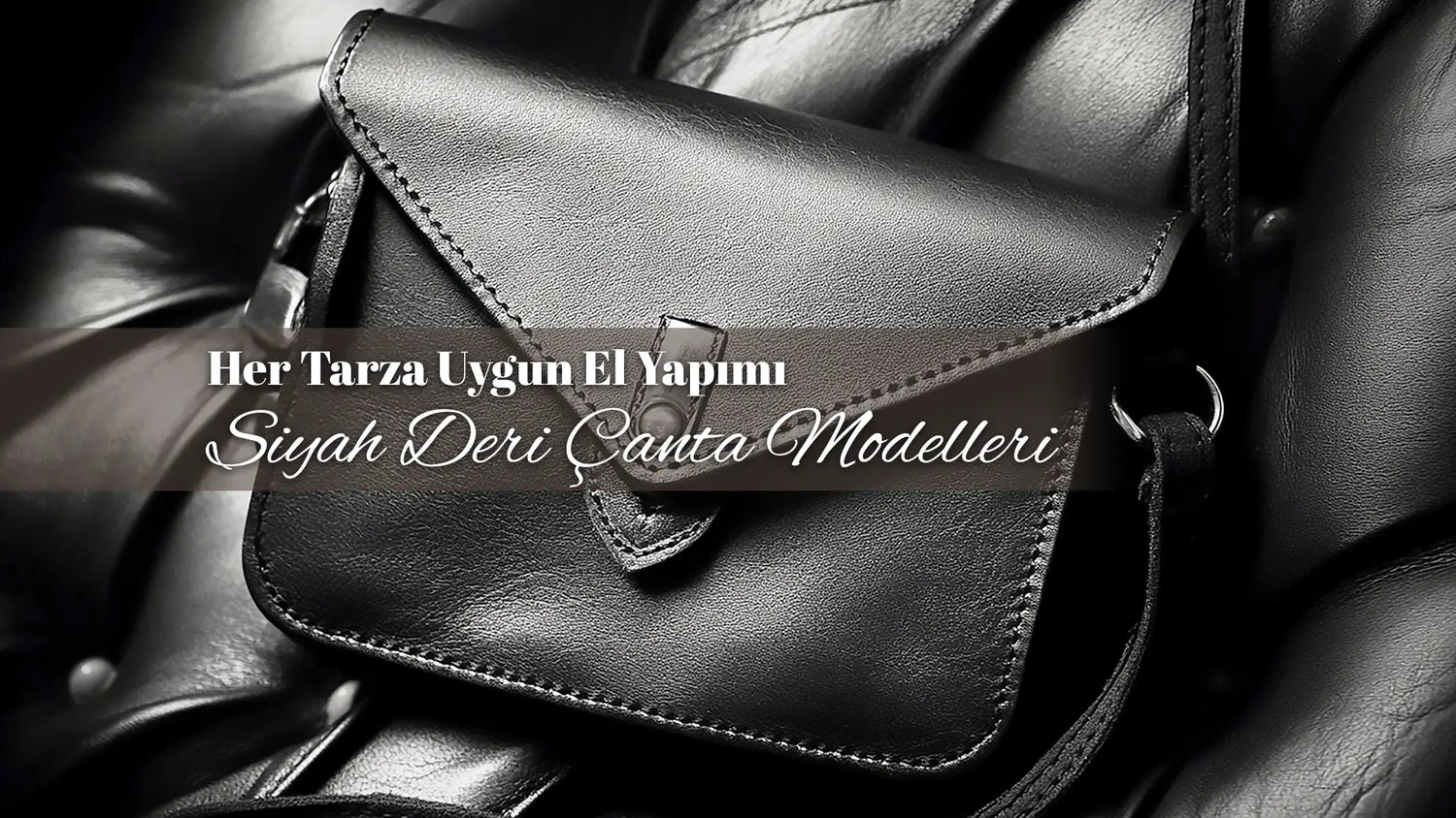 Her Tarza Uygun El Yapımı Siyah Deri Çanta Modelleri