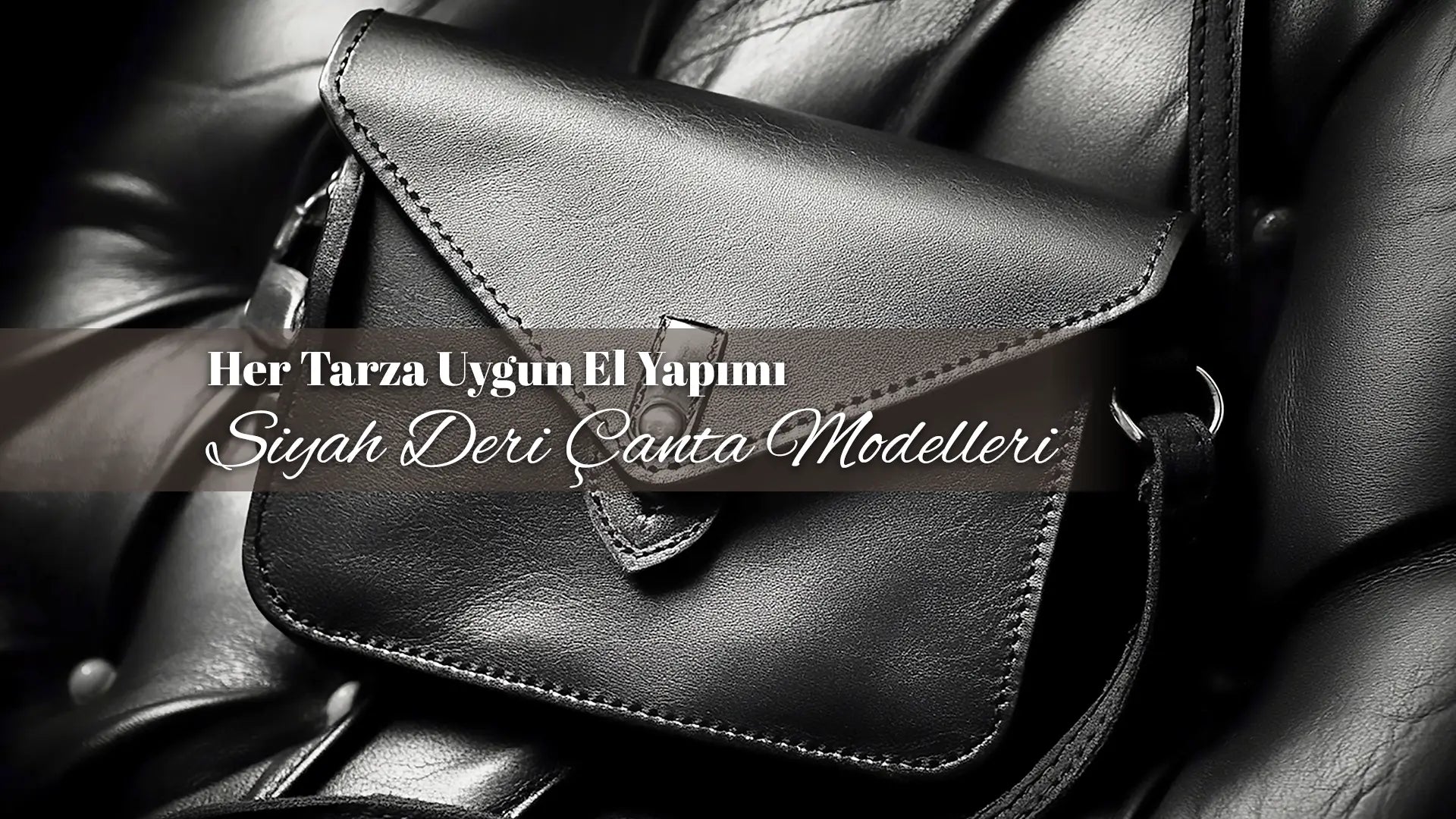 Her Tarza Uygun El Yapımı Siyah Deri Çanta Modelleri