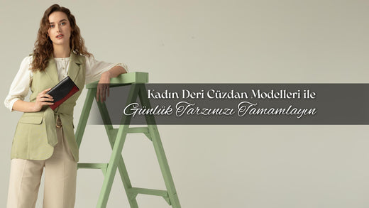 Kadın Deri Cüzdan Modelleri ile Günlük Tarzınızı Tamamlayın