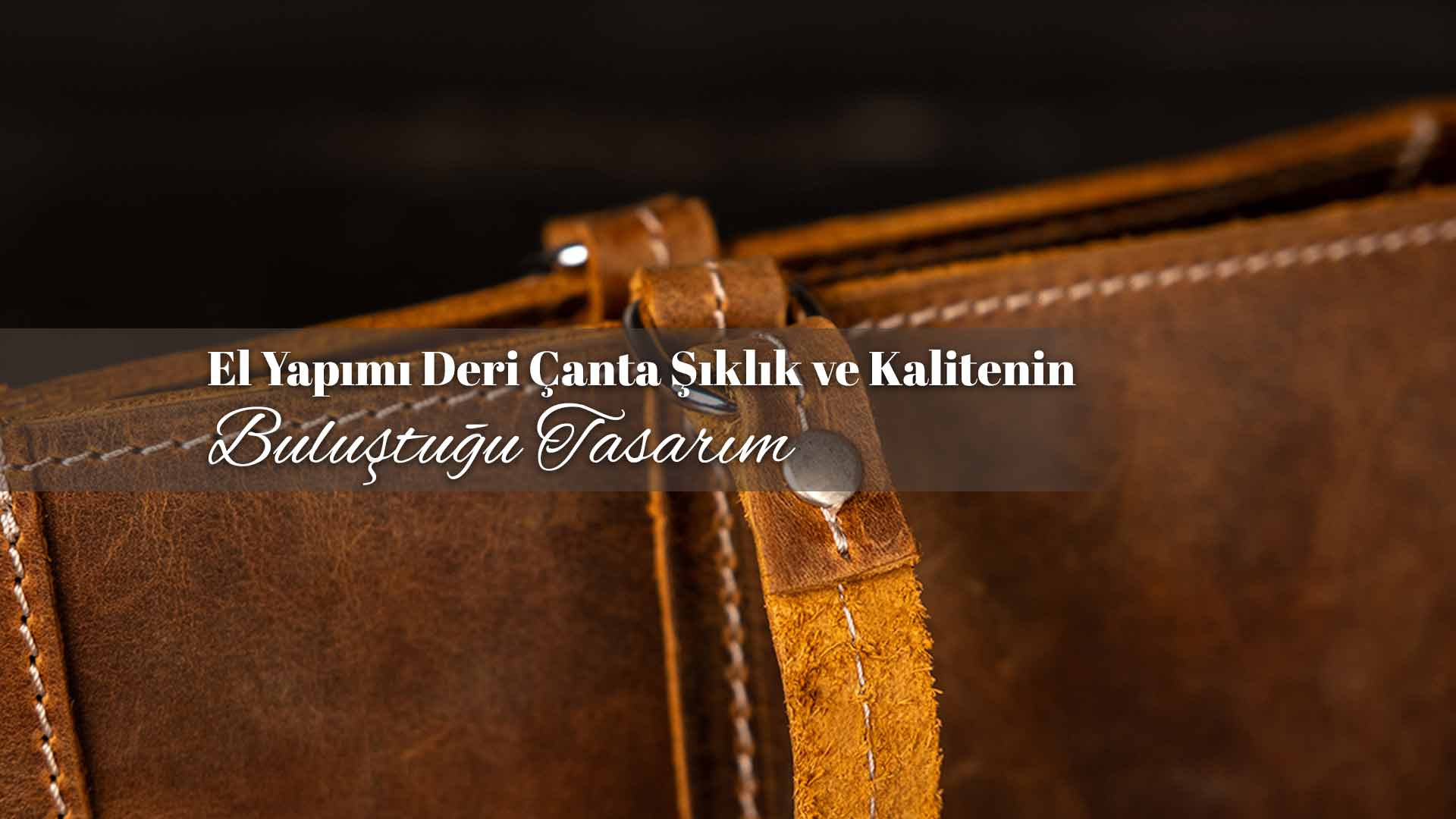 El Yapımı Deri Çanta Şıklık ve Kalitenin Buluştuğu Tasarım
